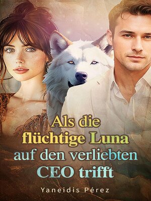cover image of Als die flüchtige Luna auf den verliebten CEO trifft